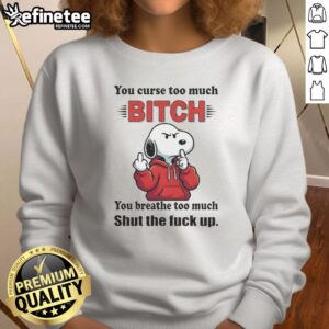 Bold sweatshirt featuring 'You Curse Too Much' and 'Shut The Fck Up' quotes, perfect for Snoopy fans and casual wear.