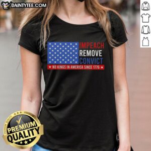 Alt Text: Official Impeach Remove Convict No King In America Since 1776 design on US flag ladies tee shirt