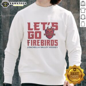 Alt Text: Hot Coachella Valley Firebirds 2026 Calder Cup Playoff sweatshirt with vibrant team logo and motivational 'Let's Go Firebirds' slogan.