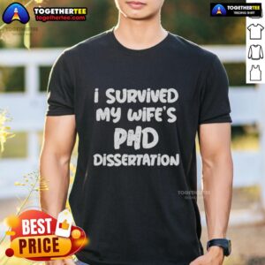 Awesome I Survived My Wife's PhD Dissertation T-Shirt design featuring bold text and a fun graphic for proud spouses.