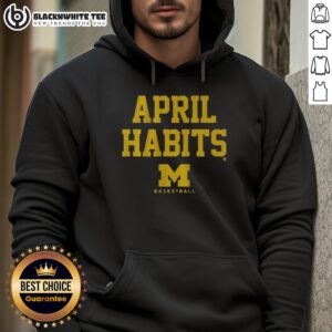 Good Michigan Basketball April Habits Hoodie featuring a stylish design for fans and players alike.