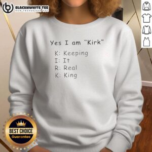 Original Yes I Am Kirk Keeping It Real King Sweatshirt in black, featuring bold text and a stylish design.