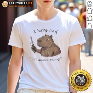 Awesome Capybara I Have Had Just About Enough T-Shirt featuring a playful capybara graphic and bold text design.