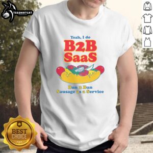 Nice Yeah I Do B2B SaaS Bun 2 Bun Sausage As A Service T-Shirt design featuring humorous text on a stylish tee.