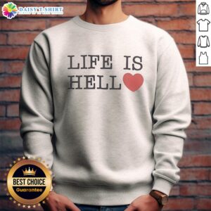 Good Life Is Hell heart-shaped sweatshirt featuring a bold graphic design, perfect for casual wear and street style.