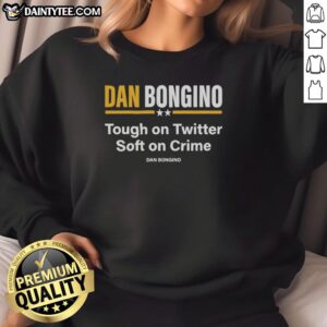 Nice Dan Bongino Tough On Twitter Soft On Crime Sweatshirt featuring bold text design for political commentary enthusiasts.