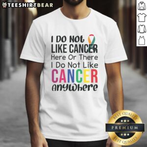 Nice anti-cancer quote t-shirt featuring 'I Do Not Like Cancer' slogan, promoting cancer awareness and support.