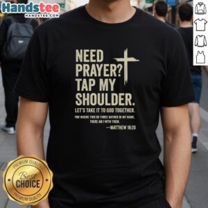 Premium 'Need Prayer? Tap My Shoulder' T-Shirt featuring Matthew 16:20 for faith-based fashion and inspiration.