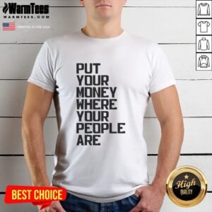 Pretty Put Your Money Where Your People Are T-Shirt design featuring bold text and vibrant colors on a casual tee.