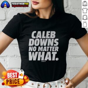 Awesome Caleb Downs No Matter What Ladies Tee featuring a stylish design, perfect for fans and casual wear.