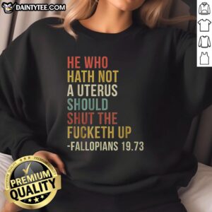 Top He Who Hath Not A Uterus Should Shut The Fucketh Up Bible Sweatshirt featuring a bold, humorous graphic design.