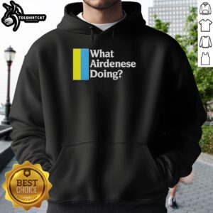 Awesome hoodie featuring a unique design questioning 'What Airdenese is doing' perfect for casual wear and street style.