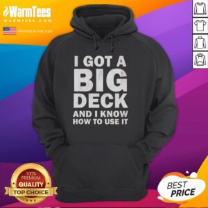 Good-I-Got-A-Big-Deck-And-I-Know-How-To-Use-It hoodie featuring playful text design for deck enthusiasts.