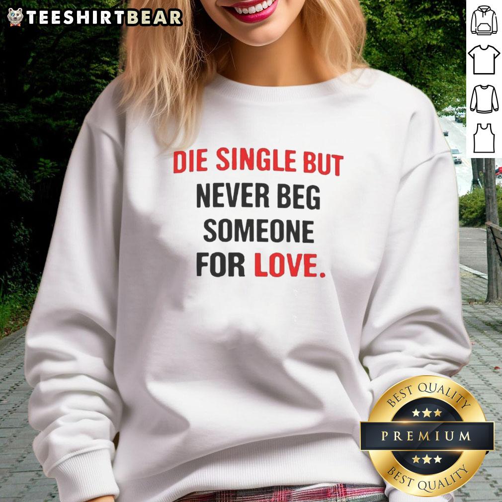 awesome-back-die-single-but-never-beg-someone-for-love-sweatshirt Awesome Back Die Single But Never Beg Someone For Love Sweatshirt in stylish design, perfect for casual wear.