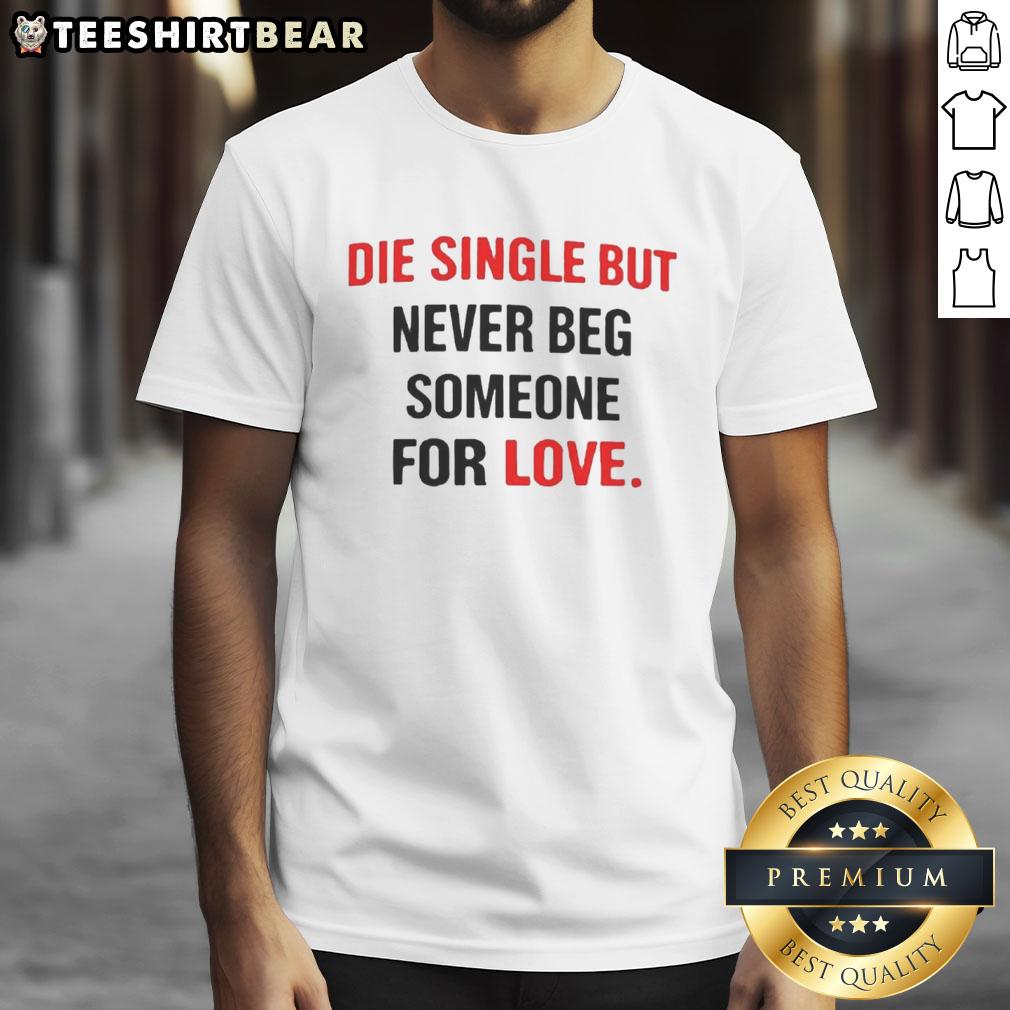 awesome-back-die-single-but-never-beg-someone-for-love-t-shirt-1 Alt Text: Awesome Back Die Single But Never Beg Someone For Love T-Shirt showcasing a stylish design for strong individuals.