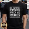 Awesome Be Careful I'm Not Sure Which Me I Am Today T-Shirt design featuring humorous text and vibrant colors.
