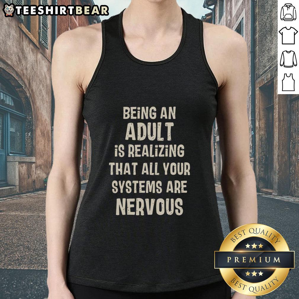 awesome-being-an-adult-is-realizing-that-all-your-systems-are-nervous-tank-top Awesome Being An Adult Is Realizing That All Your Systems Are Nervous tank top design featuring a playful text graphic.