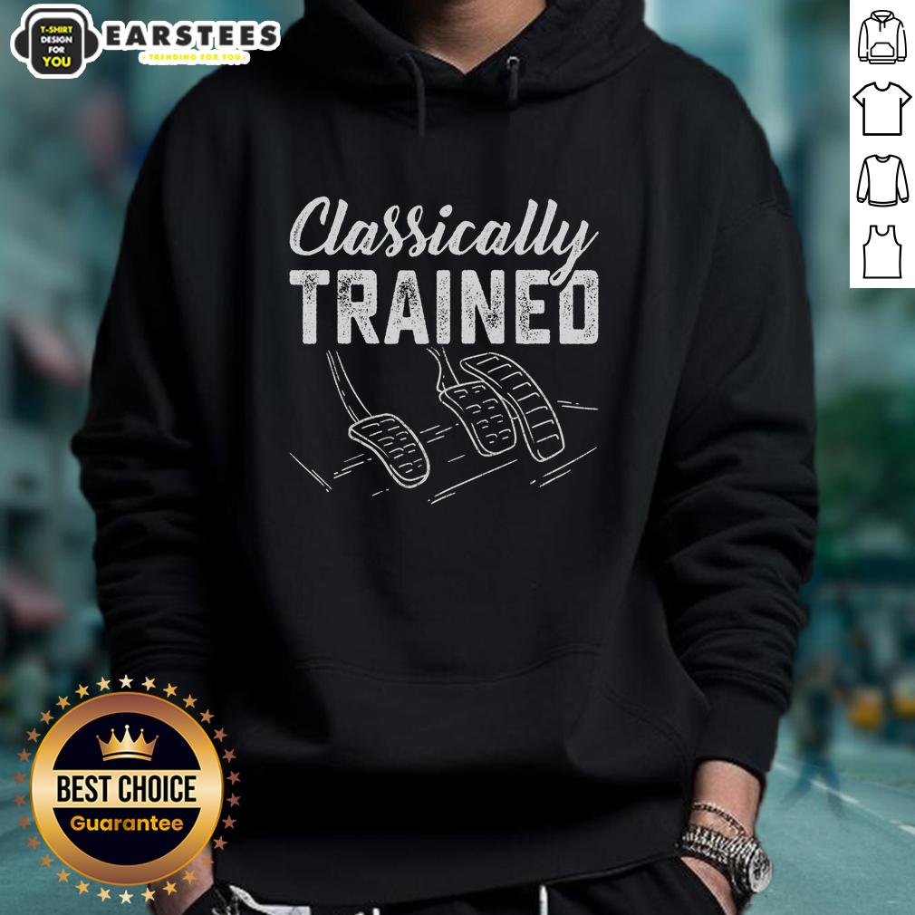 awesome-classically-trained-car-pedals-driving-hoodie Awesome Classically Trained Car Pedals Driving Hoodie featuring a stylish design for car enthusiasts and comfort.