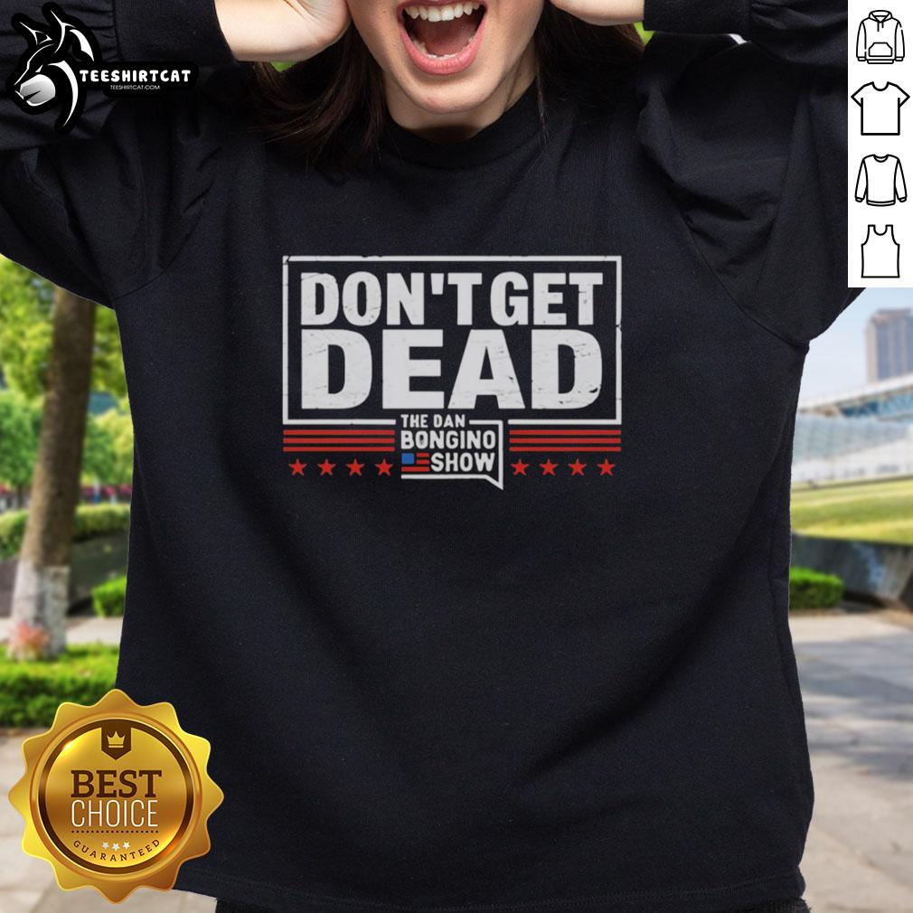 awesome-dont-get-dead-the-dan-bongino-show-retro-sweatshirt Alt Text: Retro 'Don't Get Dead' sweatshirt from The Dan Bongino Show, featuring bold graphics and a stylish design.