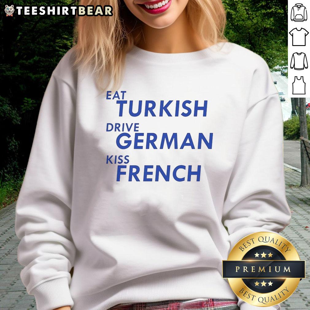 awesome-eat-turkish-drive-german-kiss-french-sweatshirt Awesome Eat Turkish Drive German Kiss French Sweatshirt featuring vibrant graphic designs and cozy fabric for stylish comfort.