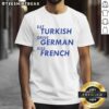Awesome Eat Turkish Drive German Kiss French T-Shirt design featuring vibrant graphics and playful text, perfect for casual wear.