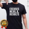 Awesome Excuses Kill Results T-Shirt featuring motivational quote design for fitness enthusiasts and goal achievers.