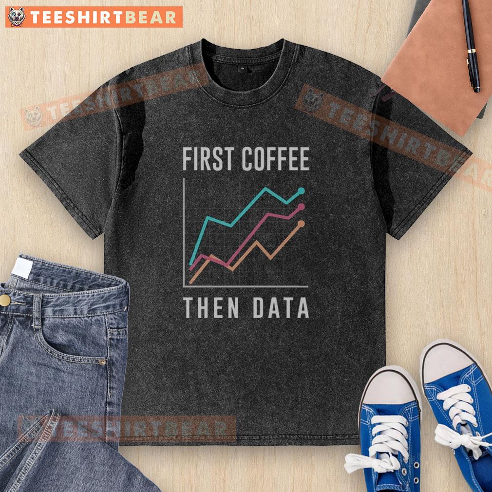 awesome-first-coffee-then-data-washed-t-shirt Awesome First Coffee Then Data Washed T-Shirt design featuring a fun coffee and data graphic on a trendy tee.