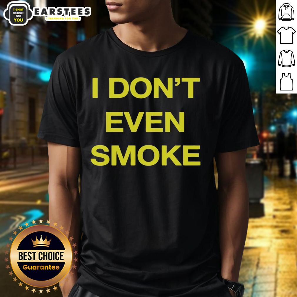 awesome-i-dont-even-smoke-t-shirt-1 Awesome I Don't Even Smoke T-Shirt featuring a bold graphic design, perfect for casual wear and statement style.