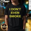 Awesome I Don't Even Smoke T-Shirt featuring a bold graphic design, perfect for casual wear and statement style.
