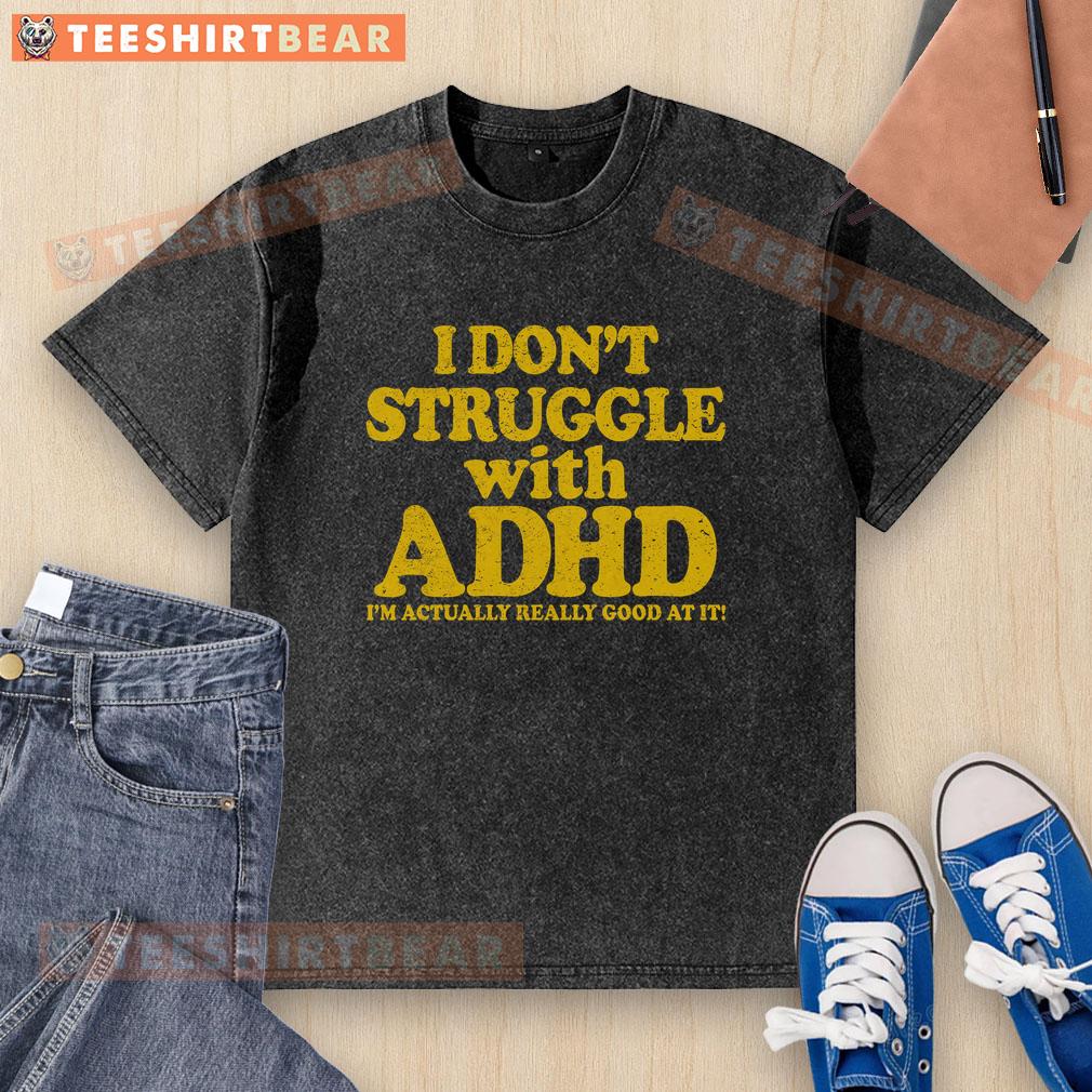 awesome-i-dont-struggle-with-adhd-im-actually-really-good-at-it-washed-t-shirt Awesome washed t-shirt with 'I don't struggle with ADHD, I'm actually really good at it' design, perfect for ADHD awareness.