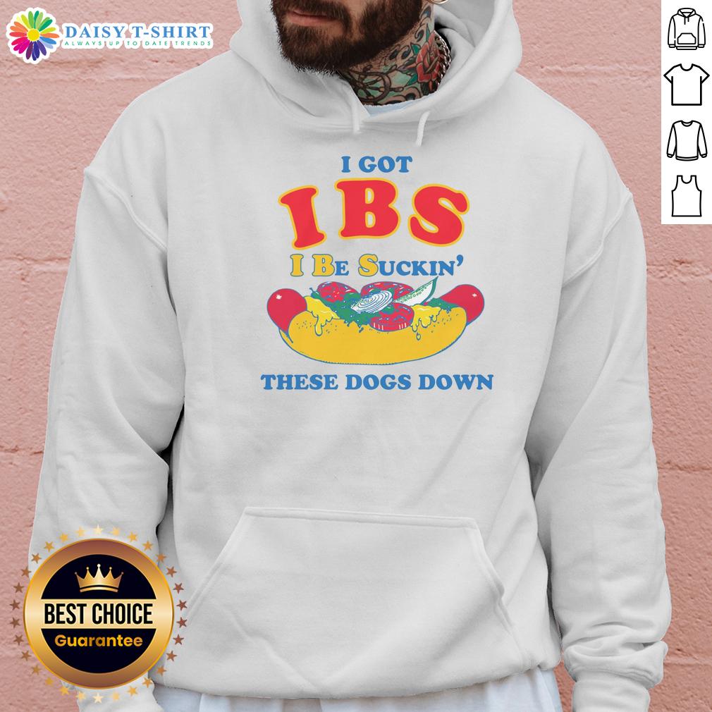 Awesome I Got Ibs I Be Suckin' These Dogs Down Hoodie Awesome hoodie featuring 'I Got IBS, I Be Suckin These Dogs Down' design, perfect for humor and comfort lovers.