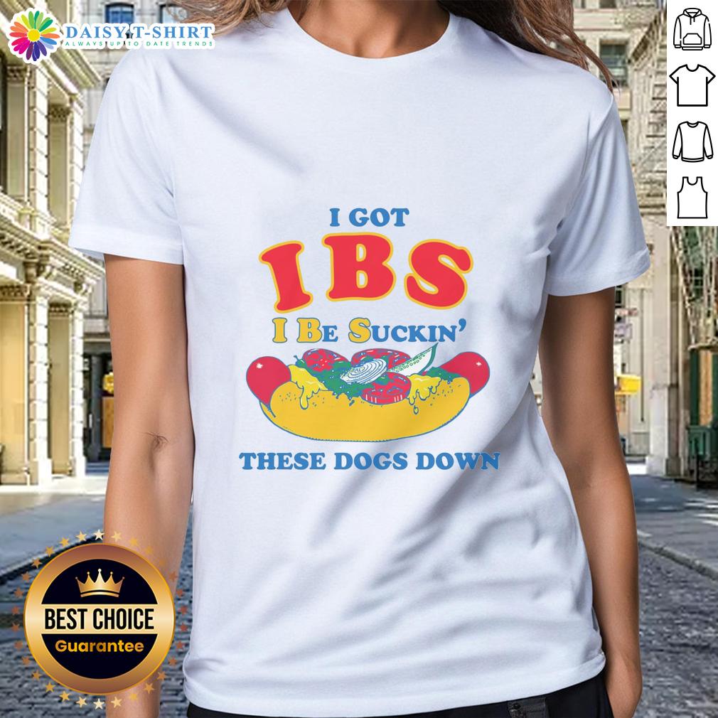 Awesome I Got Ibs I Be Suckin' These Dogs Down Ladies Tee Awesome I Got IBS I Be Suckin These Dogs Down ladies tee featuring a fun graphic design for IBS awareness.