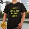 Awesome I Just Like To Burn Shit T-Shirt design featuring bold text and a playful graphic, perfect for casual wear.