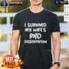 Awesome I Survived My Wife's PhD Dissertation T-Shirt design featuring bold text and a fun graphic for proud spouses.