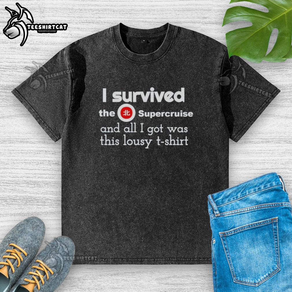 awesome-i-survived-the-supercruise-and-all-i-got-was-this-lousy-washed-t-shirt Alt Text: Funny washed t-shirt reading 'I Survived the Supercruise' showcasing humor and adventure from the cruise experience.