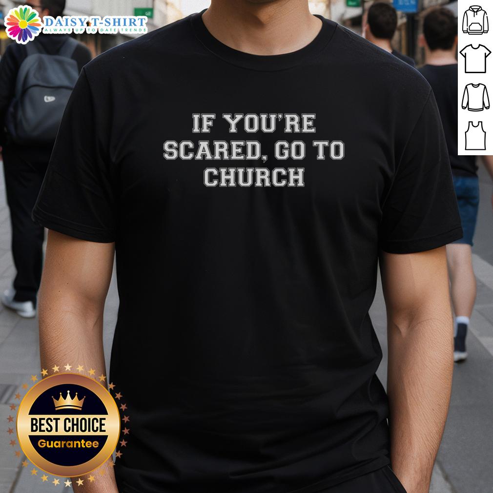Awesome If You'Re Scared Go To Church T Shirt Awesome If You're Scared Go To Church T-Shirt design featuring bold text and a playful graphic for faith-inspired fashion.