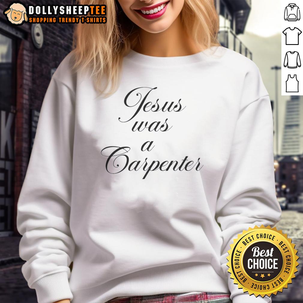 Awesome Jesus Was A Carpenter Sweatshirt Awesome Jesus Was A Carpenter sweatshirt featuring a stylish design and inspirational message for faith and fashion lovers.