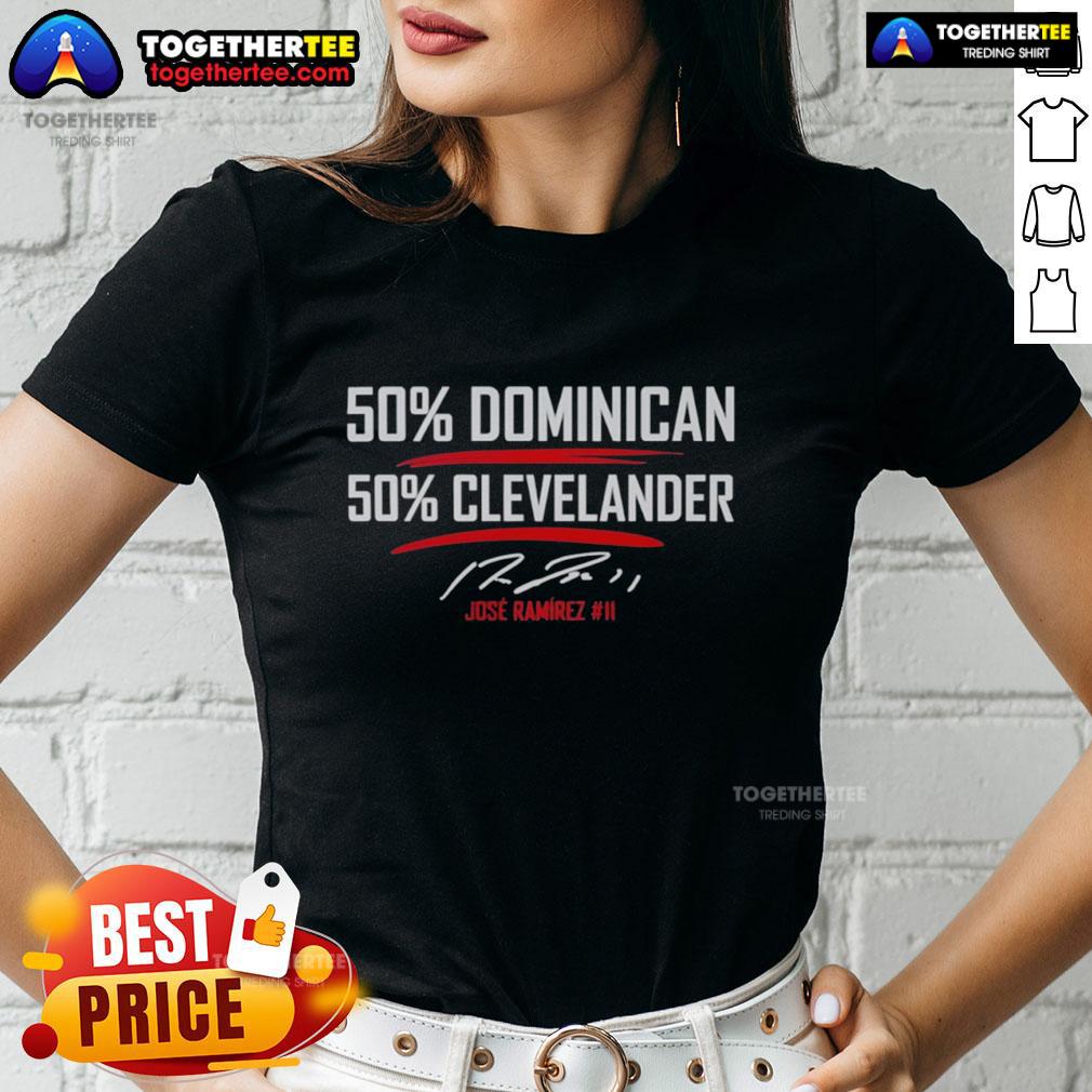 Awesome Jose Ramirez 50 Percent Dominican 50 Percent Clevelander Signature Ladies-Tee Awesome Jose Ramirez 50% Dominican 50% Clevelander signature ladies tee featuring vibrant design and cotton fabric.