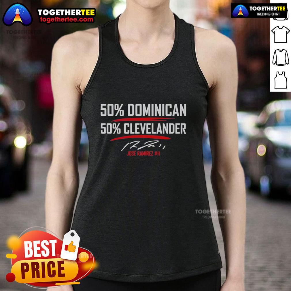 Awesome Jose Ramirez 50 Percent Dominican 50 Percent Clevelander Signature Tank Top Awesome Jose Ramirez 50% Dominican 50% Clevelander signature tank top featuring bold graphics and comfortable fit.
