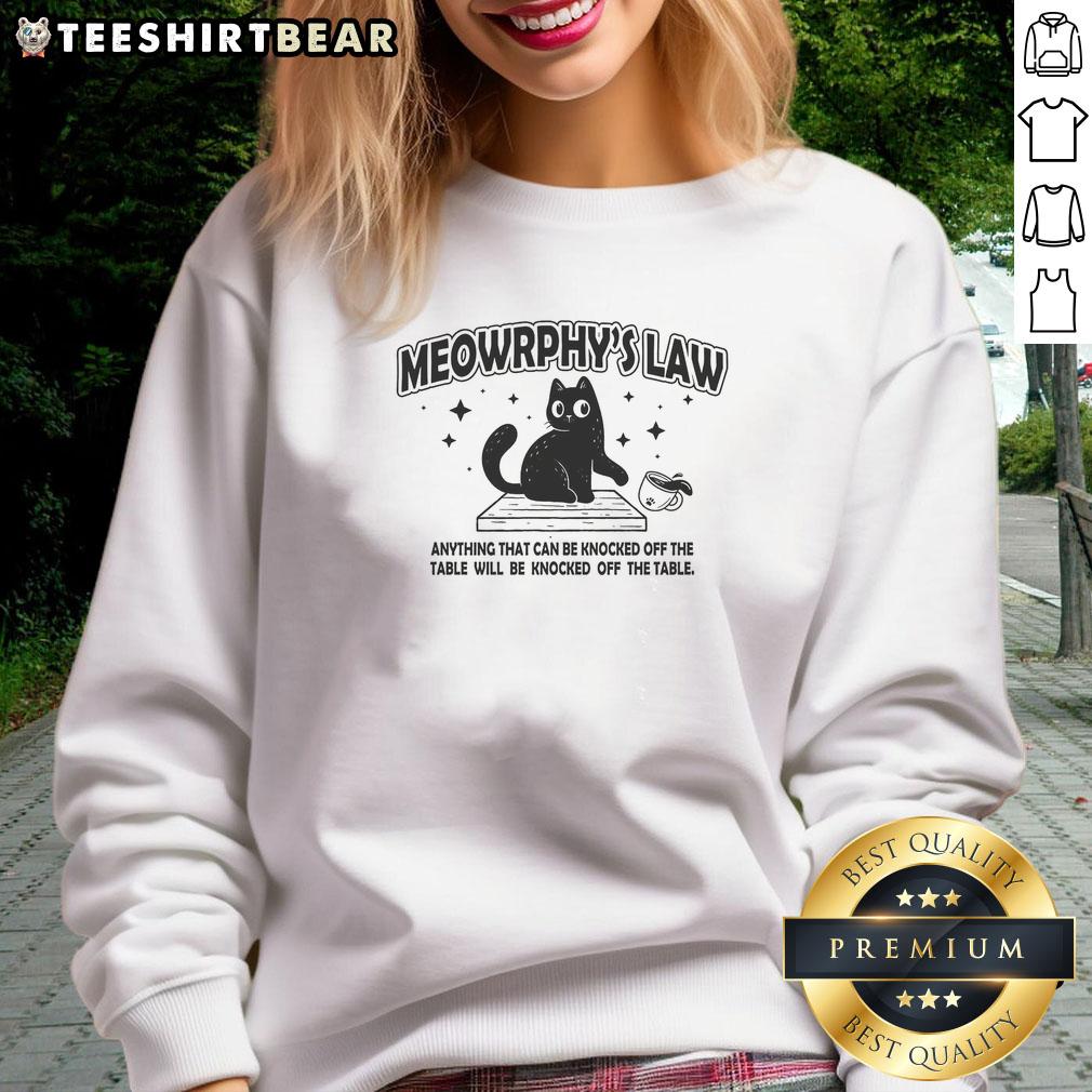 awesome-meowrphys-law-anything-can-will-be-knocked-off-the-table-sweatshirt Awesome Meowrphy's Law sweatshirt featuring humorous quote 'Anything Can & Will Be Knocked Off The Table' design.