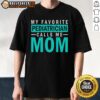 Awesome My Favorite Pediatrician Calls Me Mom T-Shirt featuring a fun design for proud moms of young patients.