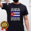 Awesome My Mom Is Cuban Nothing Scares Me Flag T-Shirt featuring a vibrant Cuban flag design and bold text.