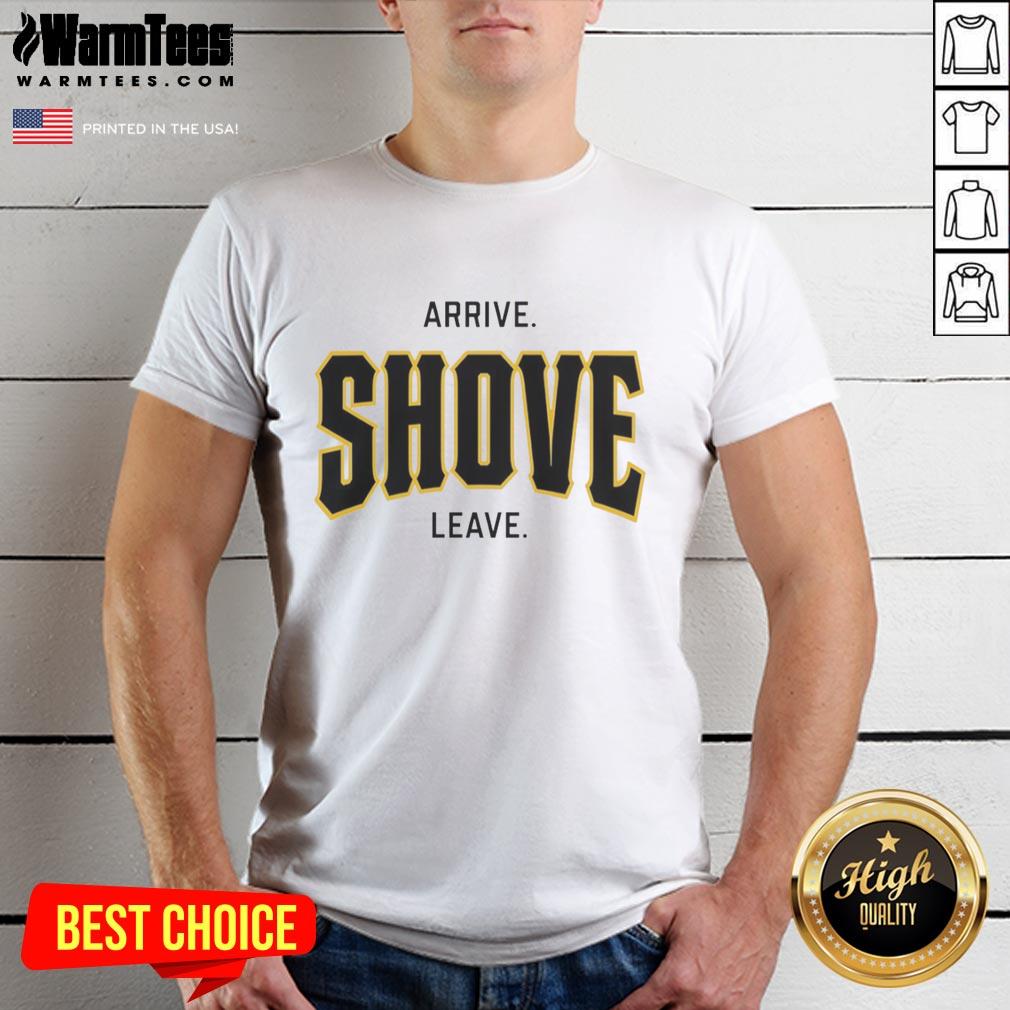 awesome-pittsburgh-pirates-baseball-arrive-shove-leave-t-shirt-1 Awesome Pittsburgh Pirates Baseball T-Shirt featuring 'Arrive, Shove, Leave' slogan, perfect for fans and game day wear.
