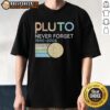 Awesome Retro Pluto Never Forget 1930 2006 T-Shirt featuring vintage design celebrating Pluto's planet status.