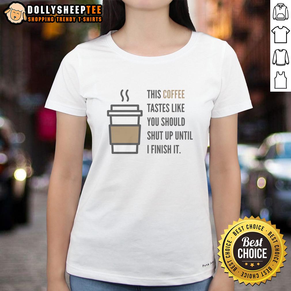 Awesome Shut Up Coffee Ladies Tee Awesome Shut Up Coffee Ladies Tee featuring a trendy design perfect for coffee lovers and casual wear enthusiasts.