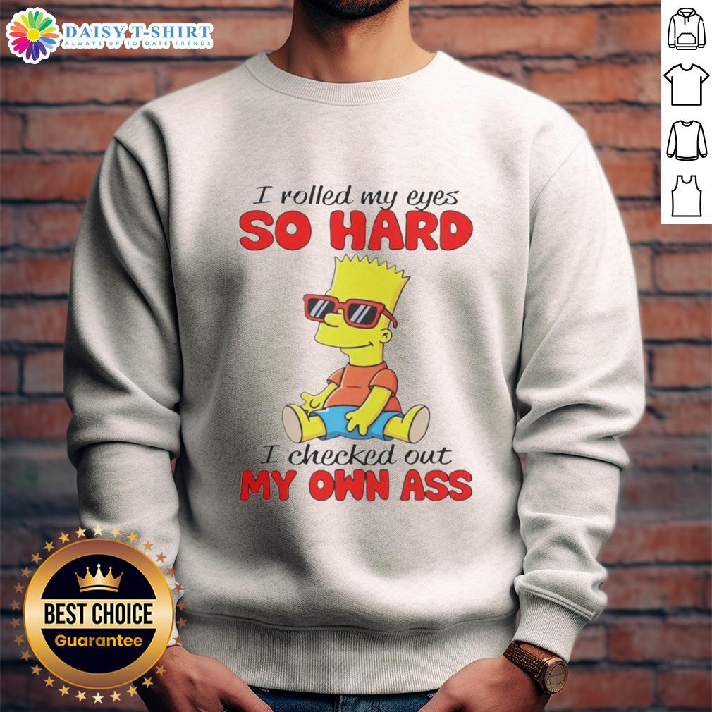 Awesome Simpson I Rolled My Eyes So Hard I Checked Out My Own Ass Sweatshirt Awesome Simpson 'I Rolled My Eyes So Hard I Checked Out My Own Ass' sweatshirt displayed on a model, showcasing casual style.