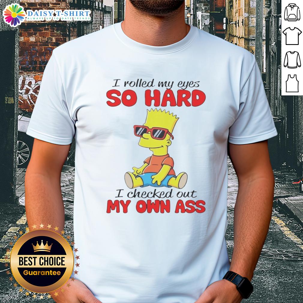 Awesome Simpson I Rolled My Eyes So Hard I Checked Out My Own Ass T Shirt Alt Text: Awesome Simpson I Rolled My Eyes So Hard I Checked Out My Own Ass T-Shirt featuring a humorous cartoon design.