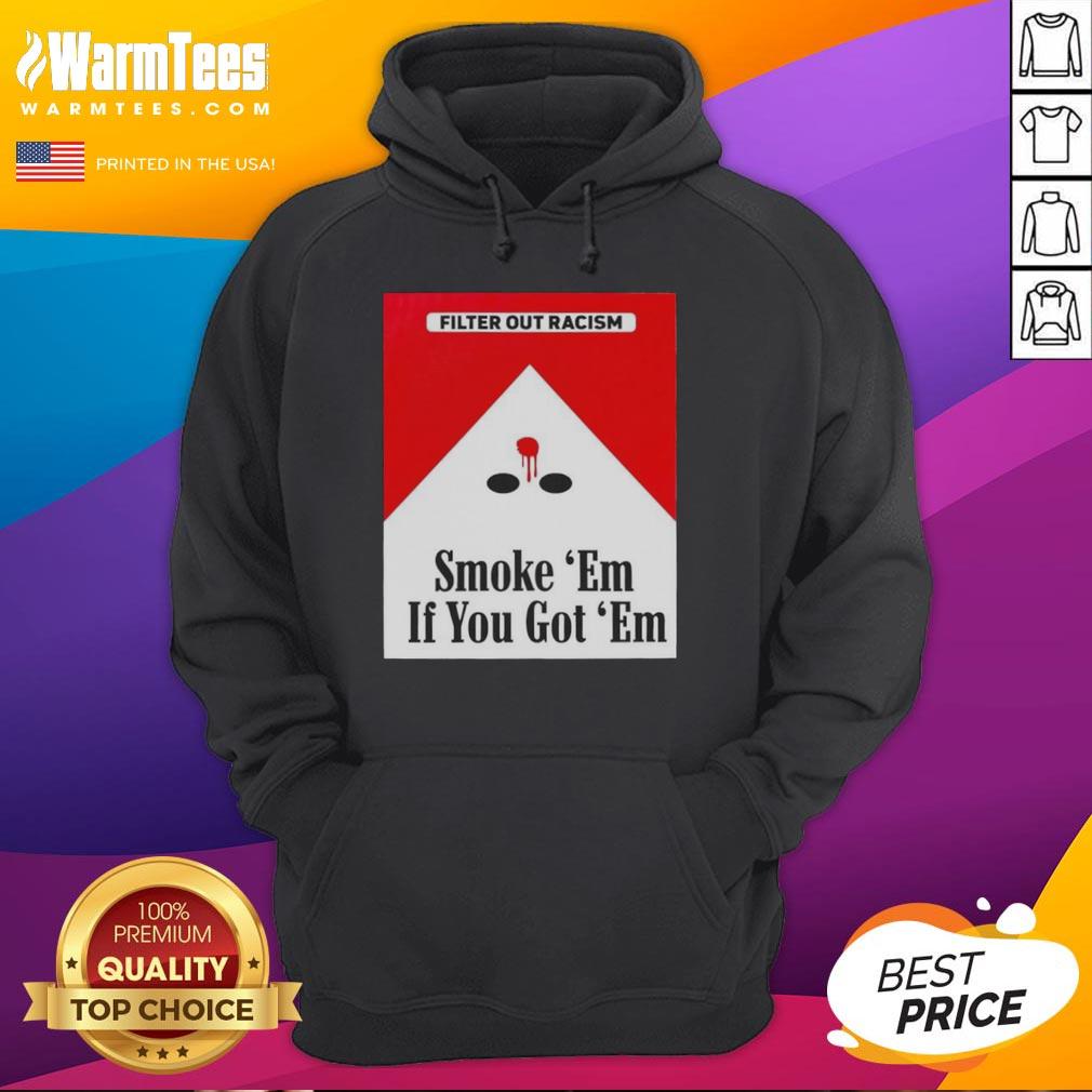 awesome-smoke-em-if-ya-got-em-filter-out-racism-cigarette-pack-hoodie Awesome Smoke Em If Ya Got Em Filter Out Racism hoodie featuring a unique cigarette pack design, perfect for statement fashion.
