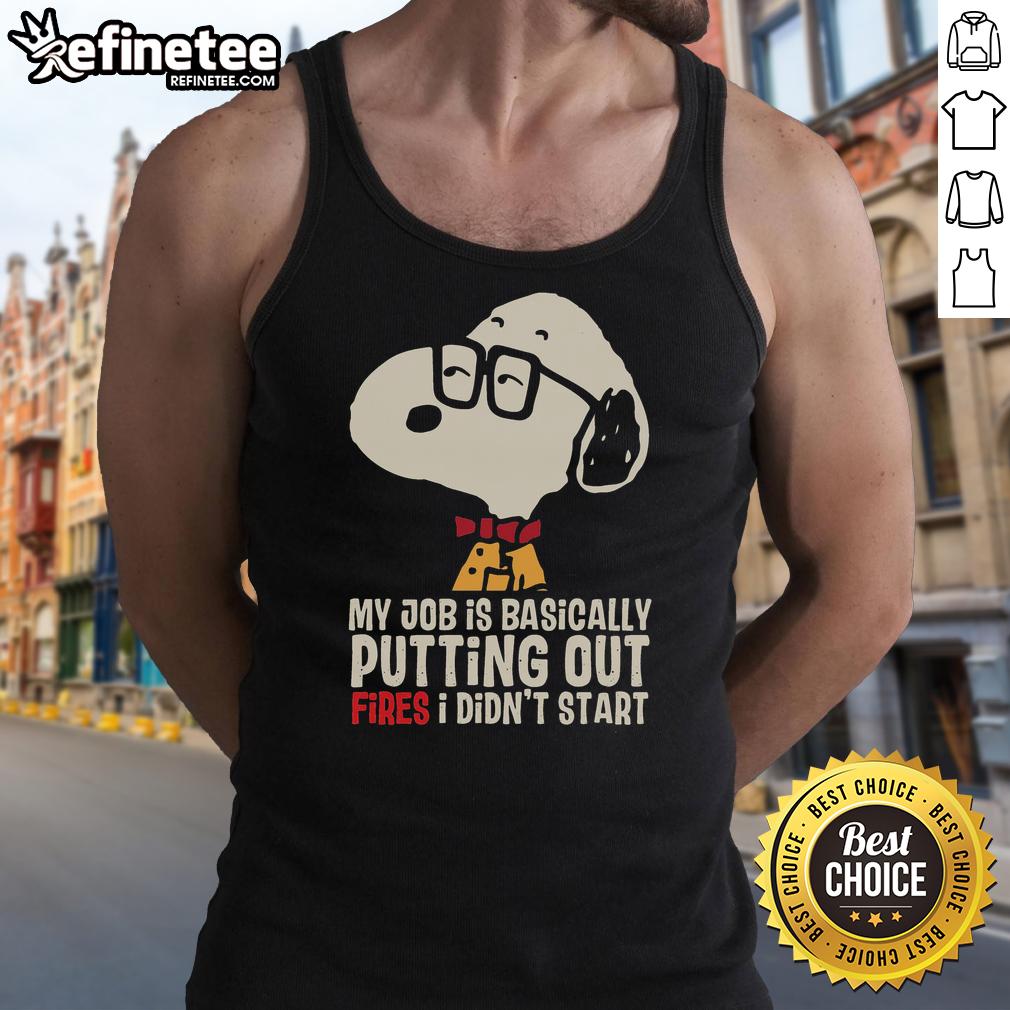 awesome-snoopy-my-job-is-basically-putting-out-fires-i-didnt-start-tank-top Alt Text: Awesome Snoopy tank top featuring 'My job is basically putting out fires I didn't start' design.