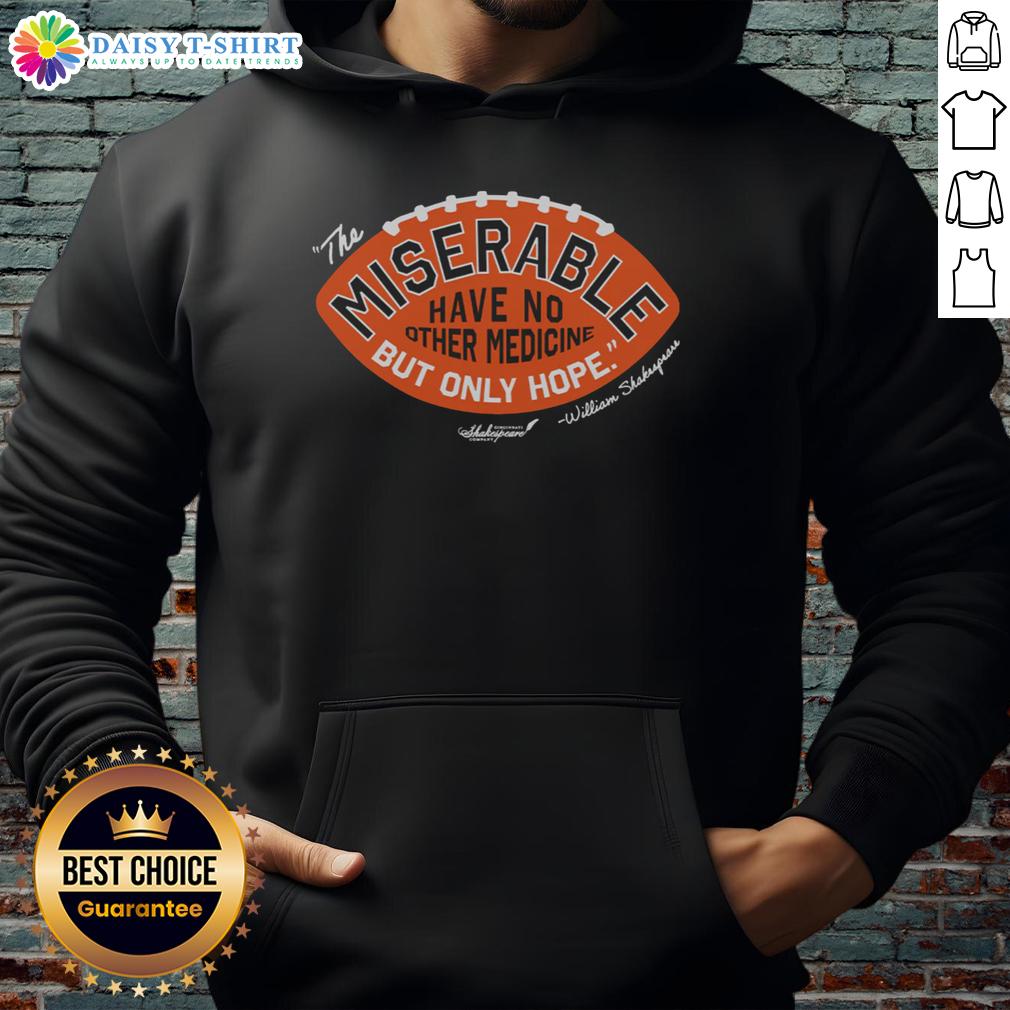 Awesome The Miserable Have No Medicine But Only Hope Hoodie Awesome The Miserable Have No Medicine But Only Hope Hoodie in black, featuring bold text design for a stylish statement.